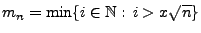 $ m_n=\min\{i\in\mathbb{N}:\,
i>x\sqrt{n}\}$