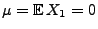 $ \mu={\mathbb{E}\,}X_1=0$