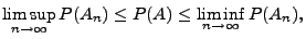 $\displaystyle \limsup\limits_{n\to\infty} P(A_n)\le P(A)\le
\liminf\limits_{n\to\infty} P(A_n),
$