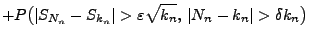 $\displaystyle +
P\bigl(\vert S_{N_n}-S_{k_n}\vert>\varepsilon\sqrt{k_n},\,\vert N_n-k_n\vert> \delta
k_n \bigr)$