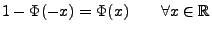 $\displaystyle 1-\Phi(-x)=\Phi(x)\qquad\forall x\in\mathbb{R}$