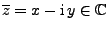 $ \overline z=x-{\rm i}\,y\in\mathbb{C}$