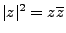 $ \vert z\vert^2=z\overline z$