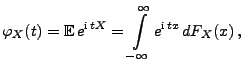 $\displaystyle \varphi_X(t)={\mathbb{E}\,}e^{{\rm i}\,tX}=\int\limits_{-\infty}^\infty e^{{\rm i}\, tx} \, dF_X(x)\,,$