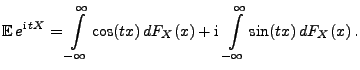 $\displaystyle {\mathbb{E}\,}e^{{\rm i}\,tX}=\int\limits_{-\infty}^\infty \cos(tx) \,
dF_X(x)+{\rm i}\,\int\limits_{-\infty}^\infty \sin(tx) \, dF_X(x)\,.
$