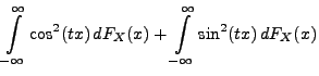 $\displaystyle \int\limits_{-\infty}^\infty \cos^2(tx) \,
dF_X(x)+\int\limits_{-\infty}^\infty \sin^2(tx) \,
dF_X(x)$