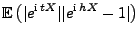 $\displaystyle {\mathbb{E}\,}\bigl(\vert e^{{\rm i}\,tX}\vert \vert e^{{\rm i}\,hX}-1\vert\bigr)$