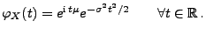 $\displaystyle \varphi_X(t)=e^{{\rm i}\,t\mu}e^{-\sigma^2t^2/2}\qquad\forall t\in\mathbb{R}\,.$