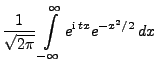 $\displaystyle \frac{1}{\sqrt{2\pi}} \int\limits_{-\infty}^\infty
e^{{\rm i}\,tx}e^{-x^2/2}\, dx$