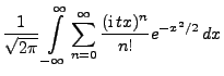 $\displaystyle \frac{1}{\sqrt{2\pi}} \int\limits_{-\infty}^\infty
\sum\limits_{n=0}^\infty \frac{({\rm i}\,tx)^n}{n!}e^{-x^2/2}\, dx$