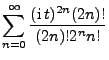 $\displaystyle \sum\limits_{n=0}^\infty \frac{({\rm i}\,
t)^{2n}(2n)!}{(2n)!2^n n!}$