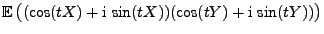 $\displaystyle {\mathbb{E}\,}\bigl((\cos(tX)+{\rm i}\,\sin(tX))(\cos(tY)+{\rm i}\,
\sin(tY))\bigr)$