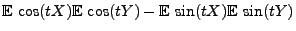 $\displaystyle {\mathbb{E}\,}\cos(tX){\mathbb{E}\,}\cos(tY)-{\mathbb{E}\,}\sin(tX){\mathbb{E}\,}\sin(tY)$