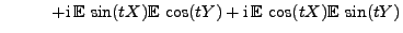 $\displaystyle \hspace{1cm}
+{\rm i}\,
{\mathbb{E}\,}\sin(tX){\mathbb{E}\,}\cos(tY)+{\rm i}\,{\mathbb{E}\,}\cos(tX)
{\mathbb{E}\,}\sin(tY)$