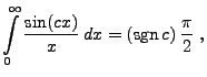 $\displaystyle \int\limits_0^\infty \frac{\sin(cx)}{x}\, dx=({\rm sgn\,} c)\,\frac{\pi}{2}\;,$