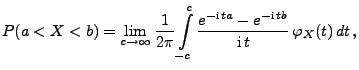 $\displaystyle P(a<X<b)=\lim\limits_{c\to\infty}\frac{1}{2\pi}\int\limits_{-c}^c\frac{e^{-{\rm i}\, ta}-e^{-{\rm i}\,tb}}{{\rm i}\,t}\,\varphi_X(t)\, dt\,,$