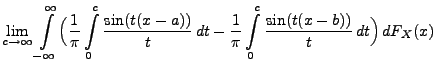 $\displaystyle \lim\limits_{c\to\infty} \int\limits_{-\infty}^\infty\Bigl(
\frac...
..., dt-
\frac{1}{\pi}\int\limits_0^c\frac{\sin (t(x-b))}{t}\, dt \Bigr)\,
dF_X(x)$