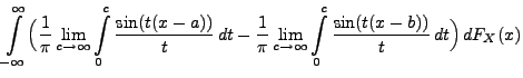 $\displaystyle \int\limits_{-\infty}^\infty\Bigl(
\frac{1}{\pi}\lim\limits_{c\to...
...limits_{c\to\infty}\int\limits_0^c\frac{\sin
(t(x-b))}{t}\, dt \Bigr)\,
dF_X(x)$