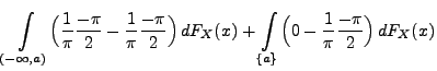 $\displaystyle \int\limits_{(-\infty,a)}\Bigl(\frac{1}{\pi}\frac{-\pi}{2}-\frac{...
...
dF_X(x)+\int\limits_{\{a\}}\Bigl(0-\frac{1}{\pi}\frac{-\pi}{2}\Bigr)\,
dF_X(x)$
