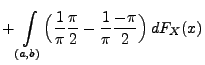 $\displaystyle +\int\limits_{(a,b)}\Bigl(\frac{1}{\pi}\frac{\pi}{2}-\frac{1}{\pi}\frac{-\pi}{2}\Bigr)\,
dF_X(x)$
