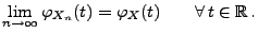 $\displaystyle \lim\limits_{n\to\infty}\varphi_{X_n}(t)=\varphi_X(t)\qquad\forall\, t\in\mathbb{R}\,.$