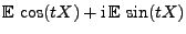 $\displaystyle {\mathbb{E}\,}\cos(tX)+{\rm i}\,{\mathbb{E}\,}\sin(tX)$