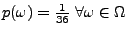 $ p(\omega )=\frac{1}{36}\; \forall \omega\in\Omega$