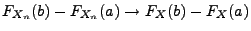 $\displaystyle F_{X_n}(b)-F_{X_n}(a)\to F_X(b)-F_X(a)$