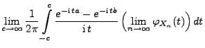 $\displaystyle \lim\limits_{c\to\infty}\frac{1}{2\pi}\int\limits_{-c}^c\frac{e^{...
...i}\,tb}}{{\rm i}\,t}\,\Bigl(\lim\limits_{n\to\infty}\varphi_{X_n}(t)\Bigr)\, dt$