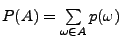 $ P(A)=\sum\limits _{\omega \in A}p(\omega )$