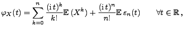 $\displaystyle \varphi_X(t)=\sum\limits_{k=0}^n\frac{({\rm i}\, t)^k}{k!}{\mathb...
...\rm i}\, t)^n}{n!}{\mathbb{E}\,}\varepsilon_n(t)\qquad\forall t\in\mathbb{R}\,,$