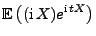 $\displaystyle {\mathbb{E}\,}\bigl(({\rm i}\,X)e^{{\rm i}\,tX}\bigr)$