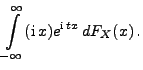 $\displaystyle \int\limits_{-\infty}^\infty ({\rm i}\,x) e^{{\rm i}\,tx}\, dF_X(x)\,.$