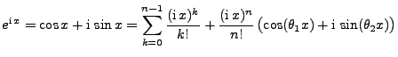 $\displaystyle e^{{\rm i}\,x}=\cos x+{\rm i}\,\sin x=\sum\limits_{k=0}^{n-1}\fra...
...ac{({\rm i}\,x)^n}{n!}\,\bigl(\cos (\theta_1x)+{\rm i}\,\sin
(\theta_2x)\bigr)
$