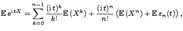 $\displaystyle {\mathbb{E}\,}e^{{\rm i}\,tX}=\sum\limits_{k=0}^{n-1}\frac{({\rm ...
...,
t)^n}{n!}\,\bigl({\mathbb{E}\,}(X^n)+{\mathbb{E}\,}\varepsilon_n(t)\bigr)\,,
$