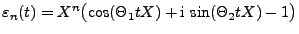 % latex2html id marker 37248
$\displaystyle \varepsilon_n(t)=X^n\bigl(\cos (\Theta_1 tX)+{\rm i}\,\sin (\Theta_2 tX)-1\bigr)$