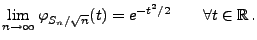 $\displaystyle \lim\limits_{n\to\infty}\varphi_{S_n/\sqrt{n}}(t)=e^{-t^2/2}\qquad\forall
t\in\mathbb{R}\,.
$