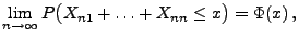 $\displaystyle \lim\limits _{n\to\infty}P\bigl(X_{n1}+\ldots+X_{nn} \le x\bigr)=\Phi(x)\,,$