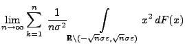 $\displaystyle \lim\limits_{n\to\infty} \sum\limits_{k=1}^n\;
\frac{1}{n\sigma^2...
...{R}\setminus(-\sqrt{n}\sigma\varepsilon,\sqrt{n}\sigma\varepsilon)}
x^2\, dF(x)$