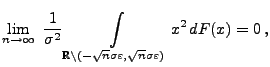 $\displaystyle \lim\limits_{n\to\infty} \; \frac{1}{\sigma^2}
\int\limits_{\math...
...etminus(-\sqrt{n}\sigma\varepsilon,\sqrt{n}\sigma\varepsilon)}
x^2\, dF(x)=0\,,$