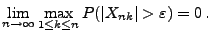 $\displaystyle \lim\limits_{n\to\infty}\max\limits_{1\le k\le n} P(\vert X_{nk}\vert>\varepsilon)=0\,.$