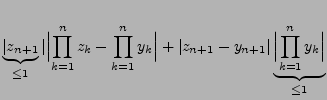 $\displaystyle \underbrace{\vert z_{n+1}}_{\le 1}\vert\Bigl\vert\prod\limits_{k=...
...-y_{n+1}\vert
\underbrace{\Bigl\vert\prod\limits_{k=1}^n y_k\Bigr\vert}_{\le 1}$