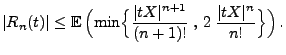 $\displaystyle \vert R_n(t)\vert\le{\mathbb{E}\,}\Bigl(\min\Bigl\{\frac{\vert tX\vert^{n+1}}{(n+1)!}\;,\,
2\;\frac{\vert tX\vert^{n}}{n!}\Bigr\}\Bigr)\,.
$