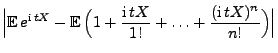 $\displaystyle \Bigl\vert{\mathbb{E}\,}e^{{\rm i}\,
tX}-{\mathbb{E}\,}\Bigl(1+\frac{{\rm i}\,tX}{1!}+\ldots+\frac{({\rm i}\,
tX)^n}{n!}\Bigr)\Bigr\vert$