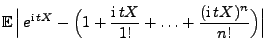 $\displaystyle {\mathbb{E}\,}\Bigl\vert\,e^{{\rm i}\,tX}-\Bigl(1+\frac{{\rm i}\,
tX}{1!}+\ldots+\frac{({\rm i}\,tX)^n}{n!}\Bigr)\Bigr\vert$