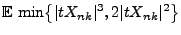 $\displaystyle {\mathbb{E}\,}\min\bigl\{\vert tX_{nk}\vert^3,2\vert tX_{nk}\vert^2\bigr\}$