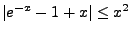 $\displaystyle \vert e^{-x}-1+x\vert\le x^2
$