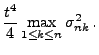 $\displaystyle \frac{t^4}{4} \max\limits_{1\le k\le n}\sigma_{nk}^2\,.$