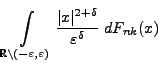 $\displaystyle \int\limits_{\mathbb{R}\setminus(-\varepsilon,\varepsilon)}
\frac{\vert x\vert^{2+\delta}}{\varepsilon^\delta}\; dF_{nk}(x)$