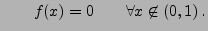 $\displaystyle \qquad f(x)=0\qquad\forall x\not\in(0,1)\,.$